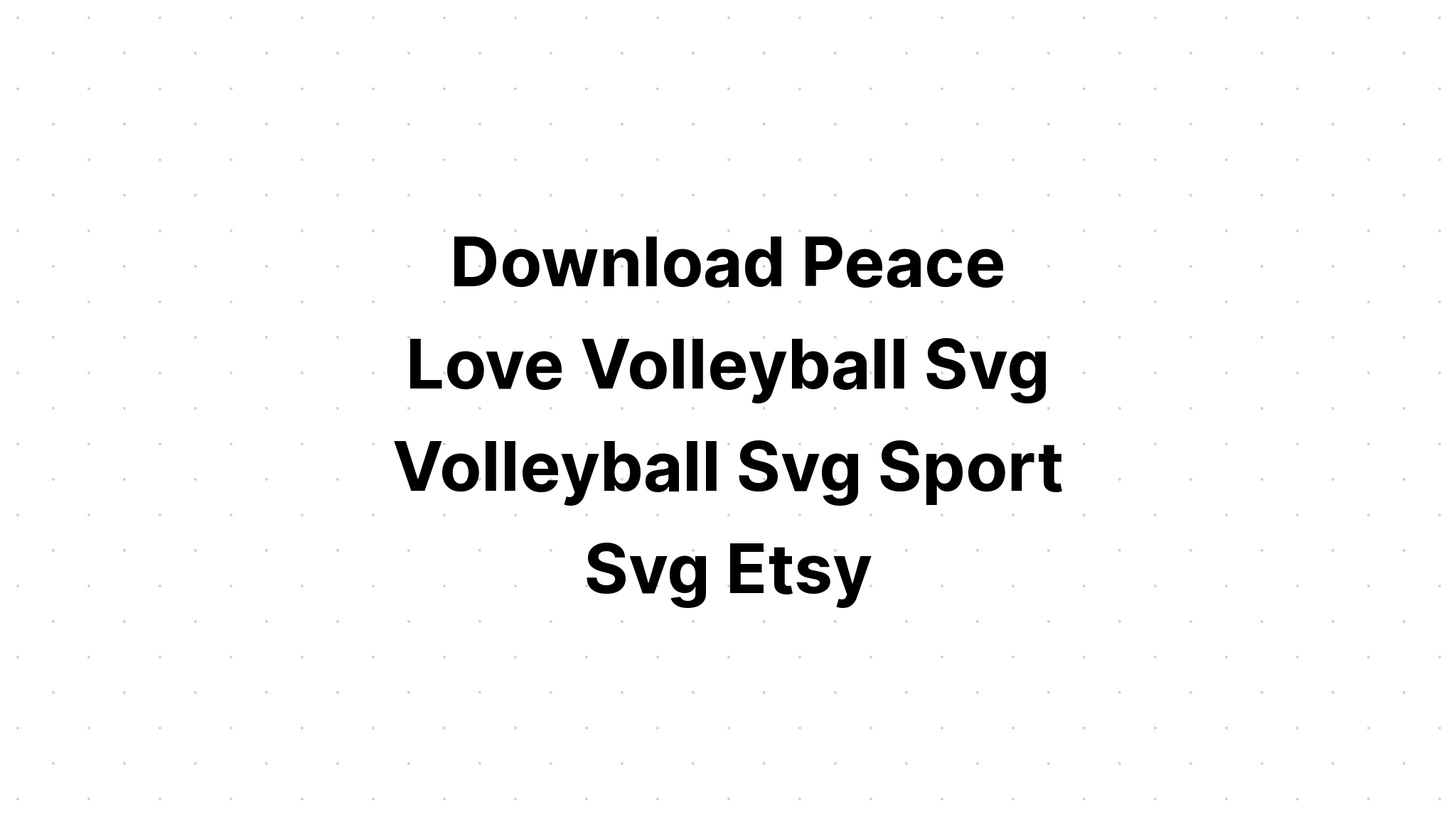 Download Peace Love Volleyball Svg - Layered SVG Cut File